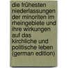 Die Frühesten Niederlassungen Der Minoriten Im Rheingebiete Und Ihre Wirkungen Auf Das Kirchliche Und Politische Leben (German Edition) by Koch Adolf