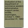 Evaluation of the Department of Commerce Western Administrative Support Center, Seattle, Washington, October 1, 1983 - December 31, 1983 door United States Dept of Projects
