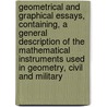 Geometrical and Graphical Essays, Containing, a General Description of the Mathematical Instruments Used in Geometry, Civil and Military door George Adams
