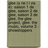 Glee (s Rie T L Vis E): Saison 1 De Glee, Saison 2 De Glee, Saison 3 De Glee, The Glee Project, Glee: The Music, Volume 3 - Showstoppers door Source Wikipedia