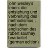 John Wesley's Leben: Die Entstehung Und Verbreitung Des Methodismus ; Nach Dem Englischen Des Robert Southey Bearbeitet (German Edition) by Southey Robert