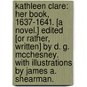 Kathleen Clare: Her Book, 1637-1641. [A novel.] Edited [or rather, written] by D. G. McChesney. With illustrations by James A. Shearman. by Dora Greenwell Macchesney