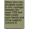 Letters from Mrs. Elizabeth Carter, to Mrs. Montagu, Between the Years 1755 and 1800 Chiefly Upon Literary and Moral Subjects (Volume 2) door Elizabeth Carter