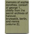 Memoirs of Sophia Dorothea, Consort of George 1., Chiefly from the Secret Archives of Hanover, Brunswick, Berlin, and Vienna (Volume 2);
