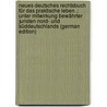 Neues Deutsches Rechtsbuch Für Das Praktische Leben .: Unter Mitwirkung Bewährter Juristen Nord- Und Süddeutschlands (German Edition) door A. Gebhard Ferdinand