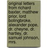 Original Letters from Richard Baxter, Matthew Prior, Lord Bolingbroke, Alexander Pope, Dr. Cheyne, Dr. Hartley, Dr. Samuel Johnson, Mrs. door Rebecca Warner