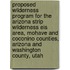 Proposed Wilderness Program for the Arizona Strip Wilderness Eis Area, Mohave and Coconino Counties, Arizona and Washington County, Utah