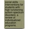 Social Skills Interventions for Students with High Functioning Autism Spectrum Disorders: A Review of Individualized Education Programs. by Daniel Woodruff