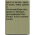 Sport in Kerala: Sport in Kochi, India, Sports in Thiruvananthapuram, Sports in Thrissur, Sportspeople from Kerala, Kochi Tuskers Kerala