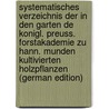 Systematisches Verzeichnis Der in Den Garten De Konigl. Preuss. Forstakademie Zu Hann. Munden Kultivierten Holzpflanzen (German Edition) by Büsgen Moritz