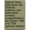 Tagbuch Einer Reise Durch Die Östliche, Südliche, Und Italienische Schweiz: Ausgearbeitet in Den Jahren 1798 Und 1799 (German Edition) door Brun Friederike