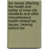 Tax Issues Affecting the Health and Safety of Inner-City Residents and Other Miscellaneous Health-Related Tax Issues; Hearing Before the door United States Congress Measures