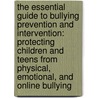 The Essential Guide to Bullying Prevention and Intervention: Protecting Children and Teens from Physical, Emotional, and Online Bullying by Cynthia Lowen