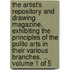 The artist's repository and drawing magazine, exhibiting the principles of the polite arts in their various branches. ...  Volume 1 of 5