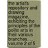 The artist's repository and drawing magazine, exhibiting the principles of the polite arts in their various branches. ...  Volume 2 of 5