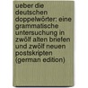 Ueber Die Deutschen Doppelwörter: Eine Grammatische Untersuchung in Zwölf Alten Briefen Und Zwölf Neuen Postskripten (German Edition) door Paul Jean