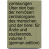 Vorlesungen Über Den Bau Der Nervösen Zentralorgane Des Menschen Und Der Tiere: Für Ärzte Und Studierende, Volume 1 (German Edition) by Edinger Ludwig