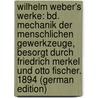 Wilhelm Weber's Werke: Bd. Mechanik Der Menschlichen Gewerkzeuge, Besorgt Durch Friedrich Merkel Und Otto Fischer. 1894 (German Edition) by Weber Heinrich