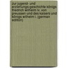 Zur Jugend- Und Erziehungs-Geschichte Königs Friedrich Wilhelm Iv. Von Preussen Und Des Kaisers Und Königs Wilhelm I. (German Edition) door Friedrich Gottfried Delbrück Johann
