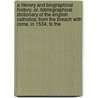 a Literary and Biographical History, Or, Bibliographical Dictionary of the English Catholics, from the Breach with Rome, in 1534, to The by Joseph Gillow