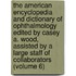 the American Encyclopedia and Dictionary of Ophthalmology Edited by Casey A. Wood, Assisted by a Large Staff of Collaborators (Volume 6)