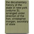 the Documentary History of the State of New-York (Volume 3); Arranged Under Direction of the Hon. Christopher Morgan, Secretary of State