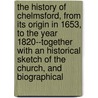 the History of Chelmsford, from Its Origin in 1653, to the Year 1820--Together with an Historical Sketch of the Church, and Biographical by Wilkes Allen