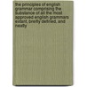 the Principles of English Grammar Comprising the Substance of All the Most Approved English Grammars Extant, Breifly Defined, and Neatly by William Lennie