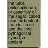 the Turba Philosophorum, Or Assembly of the Sages, Called Also the Book of Truth in the Art and the Third Pythagorical Synod; an Ancient door Guglielmo Gratarolo