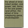 the Wheel of Time: Robert Jordan, One Power, Aiel, Items of the One Power, Rand Al'Thor, the Wheel of Time Roleplaying Game, Shadowspawn by Books Llc