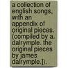 A Collection of English Songs, with an appendix of original pieces. (Compiled by A. Dalrymple. The original pieces by James Dalrymple.]). door Alexander Dalrymple
