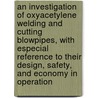 An Investigation of Oxyacetylene Welding and Cutting Blowpipes, With Especial Reference to Their Design, Safety, and Economy in Operation door Robert Smith Johnston