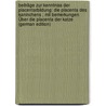 Beiträge Zur Kenntniss Der Placentarbildung: Die Placenta Des Kaninchens ; Mit Bemerkungen Über Die Placenta Der Katze (German Edition) by Jacob Marchand Felix