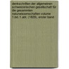 Denkschriften der Allgemeinen schweizerischen Gesellschaft für die gesammten Naturwissenschaften Volume 1.Bd.:1.Abt. (1829), Erster band by Schweizerische Naturforschende Gesellschaft