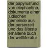 Der Papyrusfund von Elephantine, Dokumente einer jüdischen Gemeinde aus der Perserzeit und das älteste erhaltene Buch der Weltliteratur door Meyer Eduard