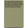 Die Arzneimittel-Synthese Auf Grundlage Der Beziehungen Zwischen Chemischem Aufbau Und Wirkung: Für Ärzte Und Chemiker (German Edition) by Fränkel Sigmund