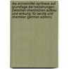 Die Arzneimittel-Synthese Auf Grundlage Der Beziehungen Zwischen Chemischen Aufbau Und Wirkung: Für Aerzte Und Chemiker (German Edition) by Fränkel Sigmund