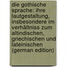 Die Gothische Sprache: Ihre Lautgestaltung, Insbesondere Im Verhältniss Zum Altindischen, Griechischen Und Lateinischen (German Edition) door Meyer Leo