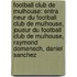 Football Club de Mulhouse: Entra Neur Du Football Club de Mulhouse, Joueur Du Football Club de Mulhouse, Raymond Domenech, Daniel Sanchez