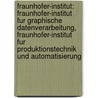 Fraunhofer-Institut: Fraunhofer-Institut Fur Graphische Datenverarbeitung, Fraunhofer-Institut Fur Produktionstechnik Und Automatisierung by Quelle Wikipedia