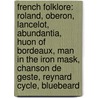 French Folklore: Roland, Oberon, Lancelot, Abundantia, Huon of Bordeaux, Man in the Iron Mask, Chanson De Geste, Reynard Cycle, Bluebeard door Books Llc