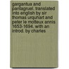 Gargantua and Pantagruel. Translated Into English by Sir Thomas Urquhart and Peter Le Motteux Annis 1653-1694. with an Introd. by Charles by Fran�Ois Rabelais