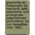 Geschichte Der Mathematik: Bd. Mechanik, Optik, Astronomie, Vom Anfange Des Siebenzehnten Jahrhunderts, Bis Zum Dessellben Mitte. 1800...