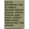 Just Do Something: How To Make A Decision Without Dreams, Visions, Fleeces, Open Doors, Random Bible Verses, Casting Lots, Liver Shivers door Kevin L. DeYoung