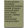 Khulna Division Cricketers: Mashrafe Mortaza, Shakib Al Hasan, Manjural Islam Rana, Abdur Razzak, Habibul Bashar, Mohammad Manjural Islam by Books Llc