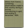 Letters from France. Containing observations made in that country during a journey ... commencing in April, and ending in December, 1824. door John Morgan Cobbett