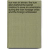 Our Man In Tehran: The True Story Behind The Secret Mission To Save Six Americans During The Iran Hostage Crisis And The Foreign Ambassad by Robert Wright