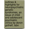 Outlines & Highlights For Neuropsychiatric Genetic Syndromes, An Issue Of Child And Adolescent Psychiatric Clinics By Doron Gothelf, Isbn by Cram101 Textbook Reviews