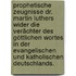 Prophetische Zeugnisse Dr. Martin Luthers wider die Verächter des göttlichen Wortes in der evangelischen und katholischen Deutschlands.