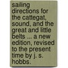 Sailing Directions for the Cattegat, Sound, and the Great and Little Belts ... A new edition, revised to the present time by J. S. Hobbs. door John William Norie